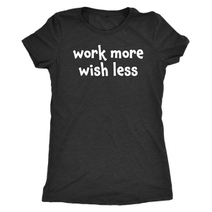 Work more wish less - Next Level Womens Triblend