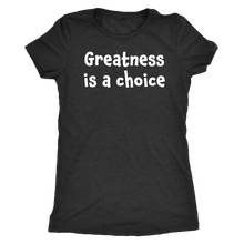 Greatness is a choice - Next Level Womens Triblend