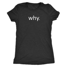 why. - Next Level Womens Triblend