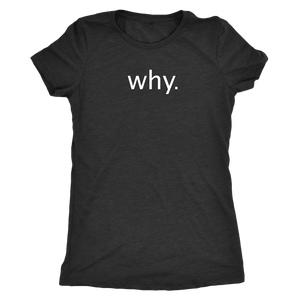 why. - Next Level Womens Triblend