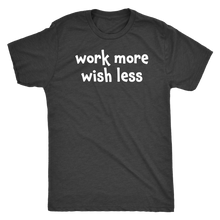 Work more wish less - Next Level Mens Triblend
