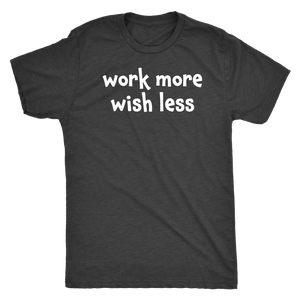 Work more wish less - Next Level Mens Triblend