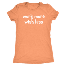 Work more wish less - Next Level Womens Triblend