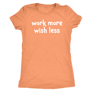 Work more wish less - Next Level Womens Triblend