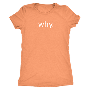why. - Next Level Womens Triblend