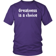 Greatness is a choice - District Unisex Shirt